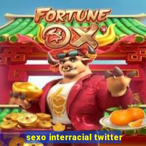 sexo interracial twitter